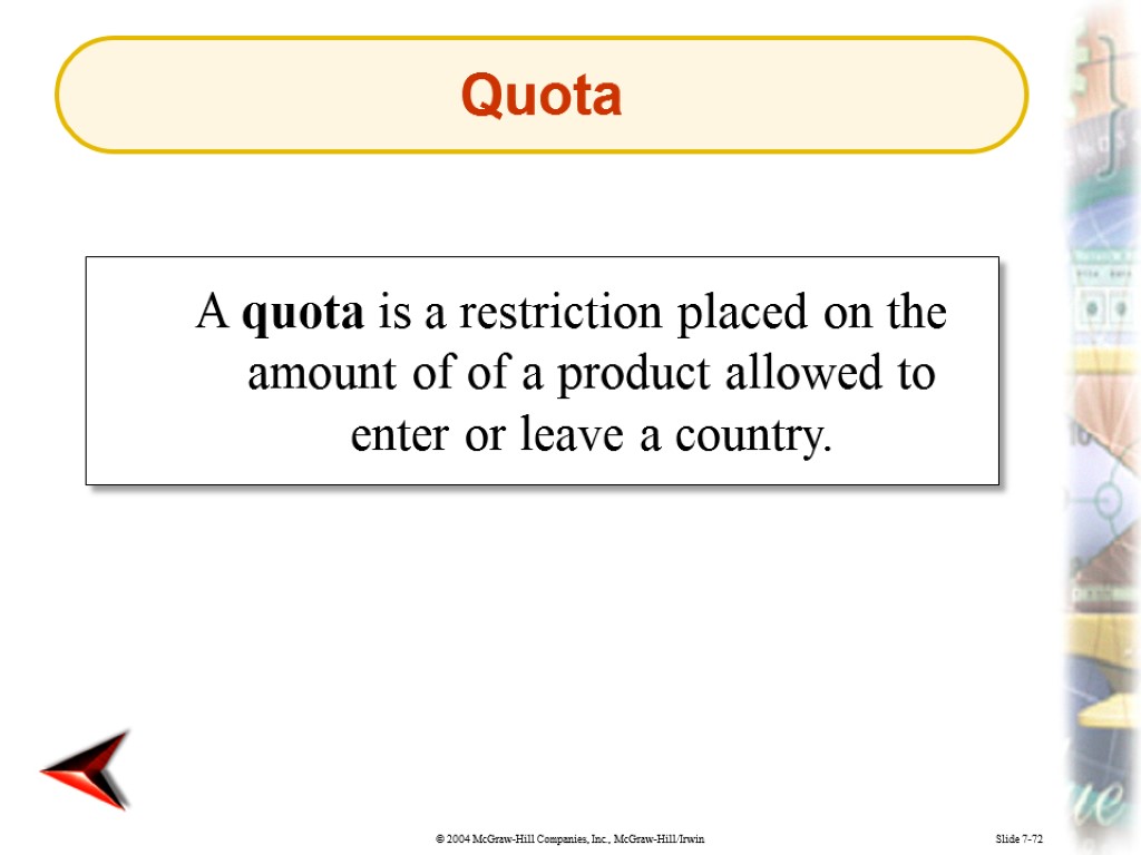 Slide 7-72 A quota is a restriction placed on the amount of of a